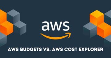 AWS Budgets Vs. AWS Cost Explorer [Detailed Comparison]